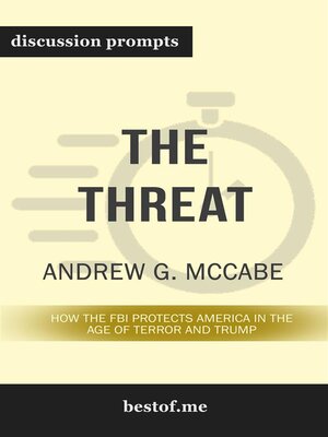 cover image of Summary--"The Threat--How the FBI Protects America in the Age of Terror and Trump" by Andrew G. McCabe | Discussion Prompts